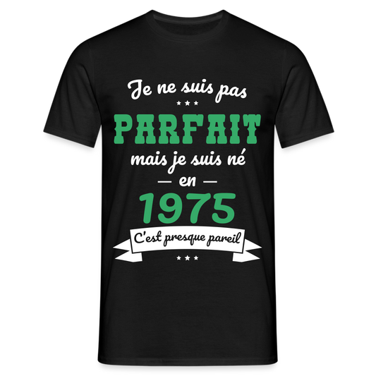 T-shirt Homme - Anniversaire 50 Ans - Pas parfait mais né en 1975 - noir