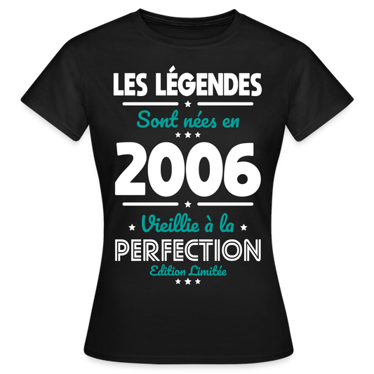 T-shirt Femme - Anniversaire 18 Ans - Les Légendes sont nées en 2006 - noir