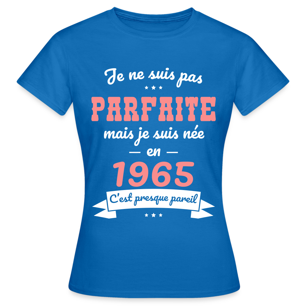 T-shirt Femme - Anniversaire 60 Ans - Pas parfaite mais née en 1965 - bleu royal