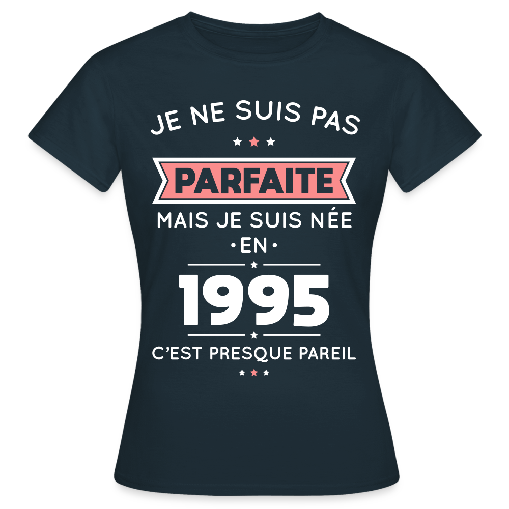 T-shirt Femme - Anniversaire 30 Ans - Pas parfaite mais née en 1995 - marine