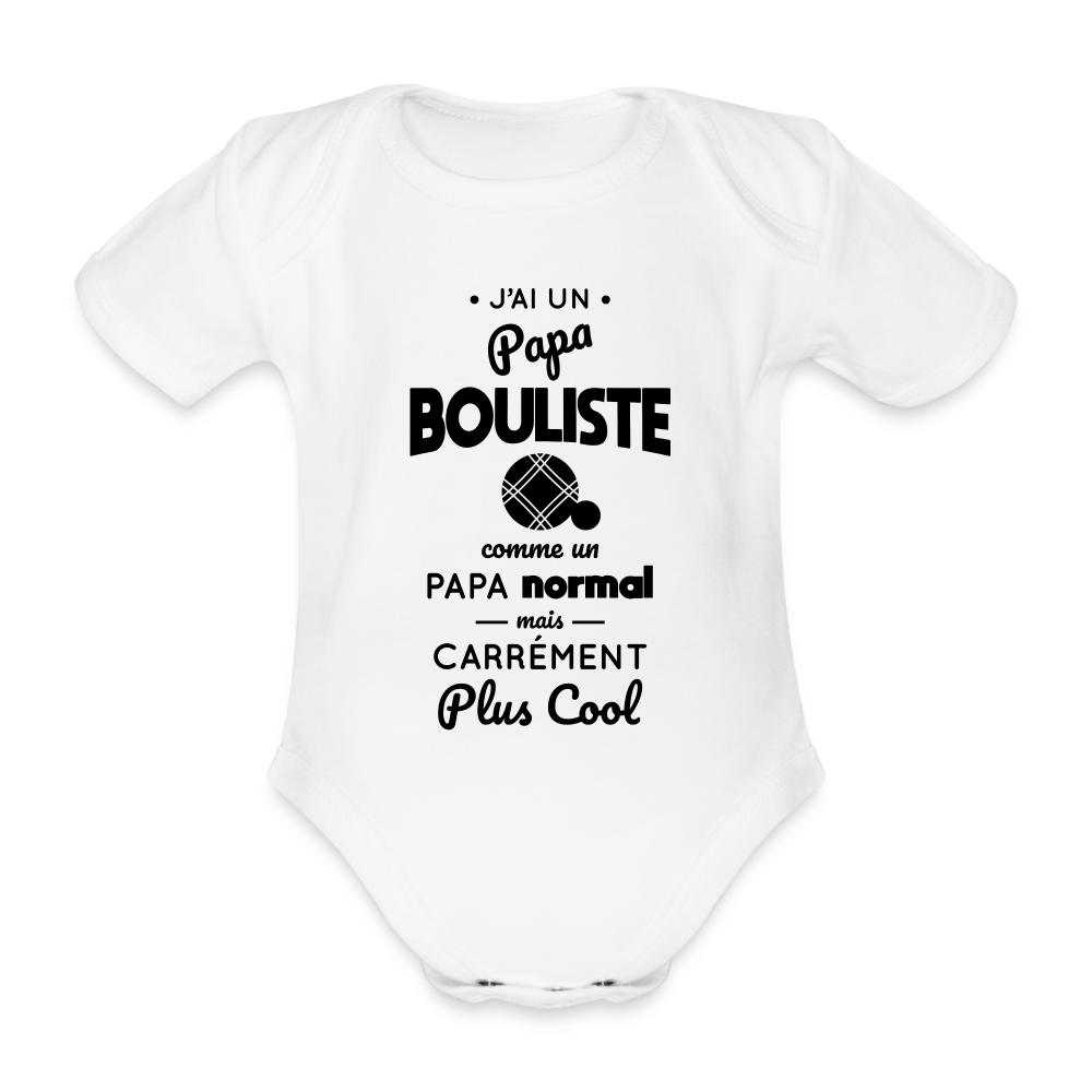 Body Bébé bio manches courtes - J'ai un papa bouliste - blanc