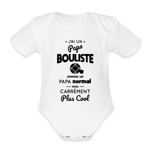 Body Bébé bio manches courtes - J'ai un papa bouliste - blanc