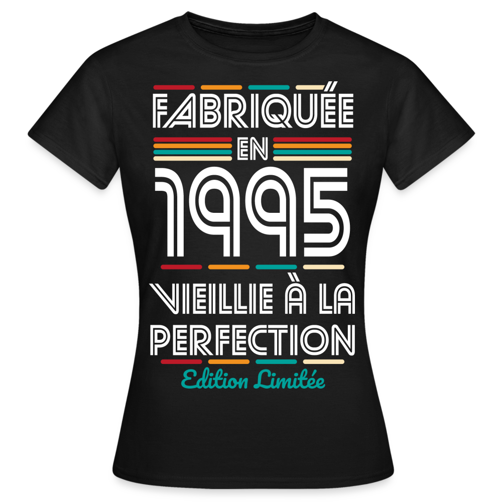 T-shirt Femme - Anniversaire 30 Ans - Fabriquée en 1995 - noir