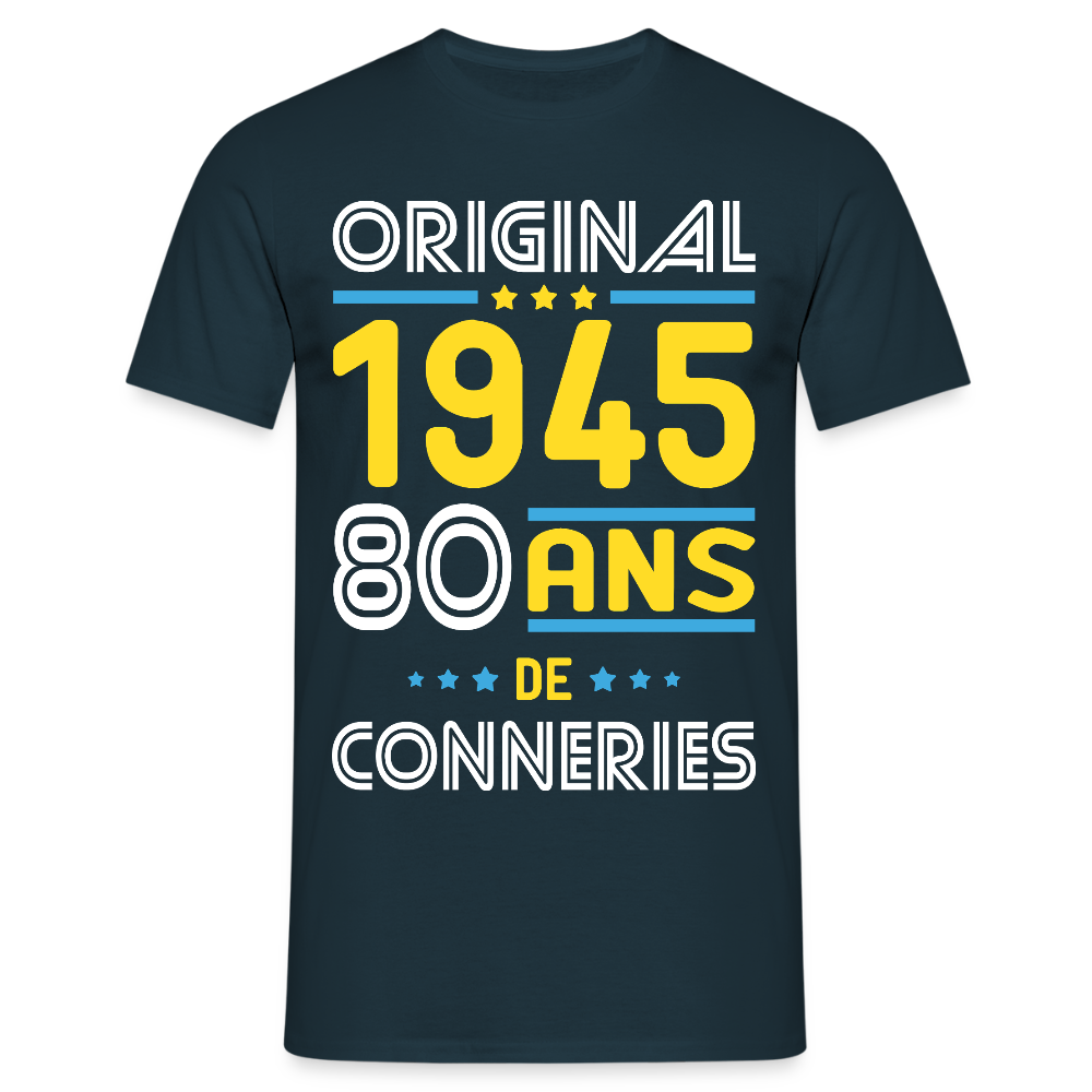 T-shirt Homme - Anniversaire 80 Ans - Original 1945 - Conneries - marine