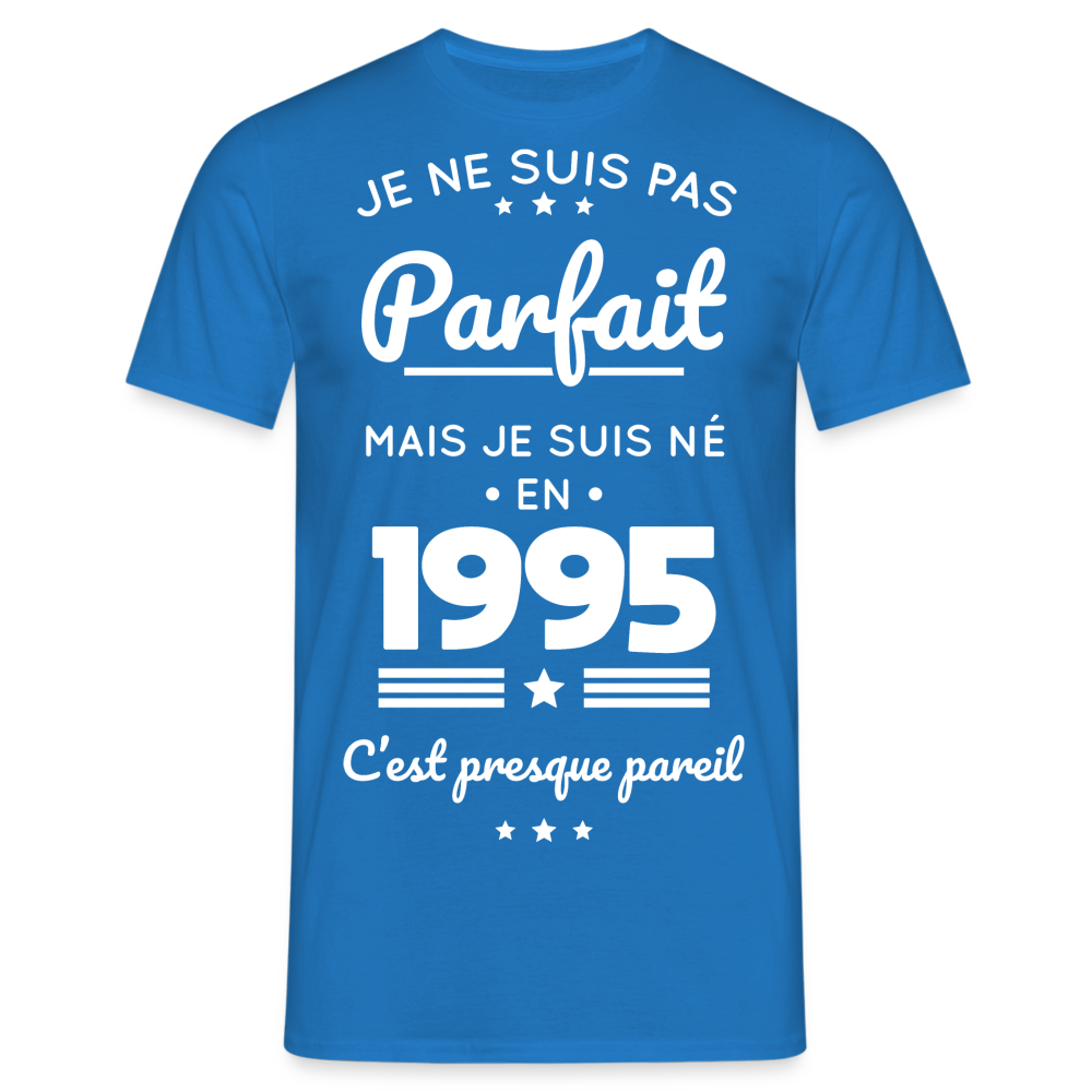 T-shirt Homme - Anniversaire 30 Ans - Pas parfait mais né en 1995 - bleu royal