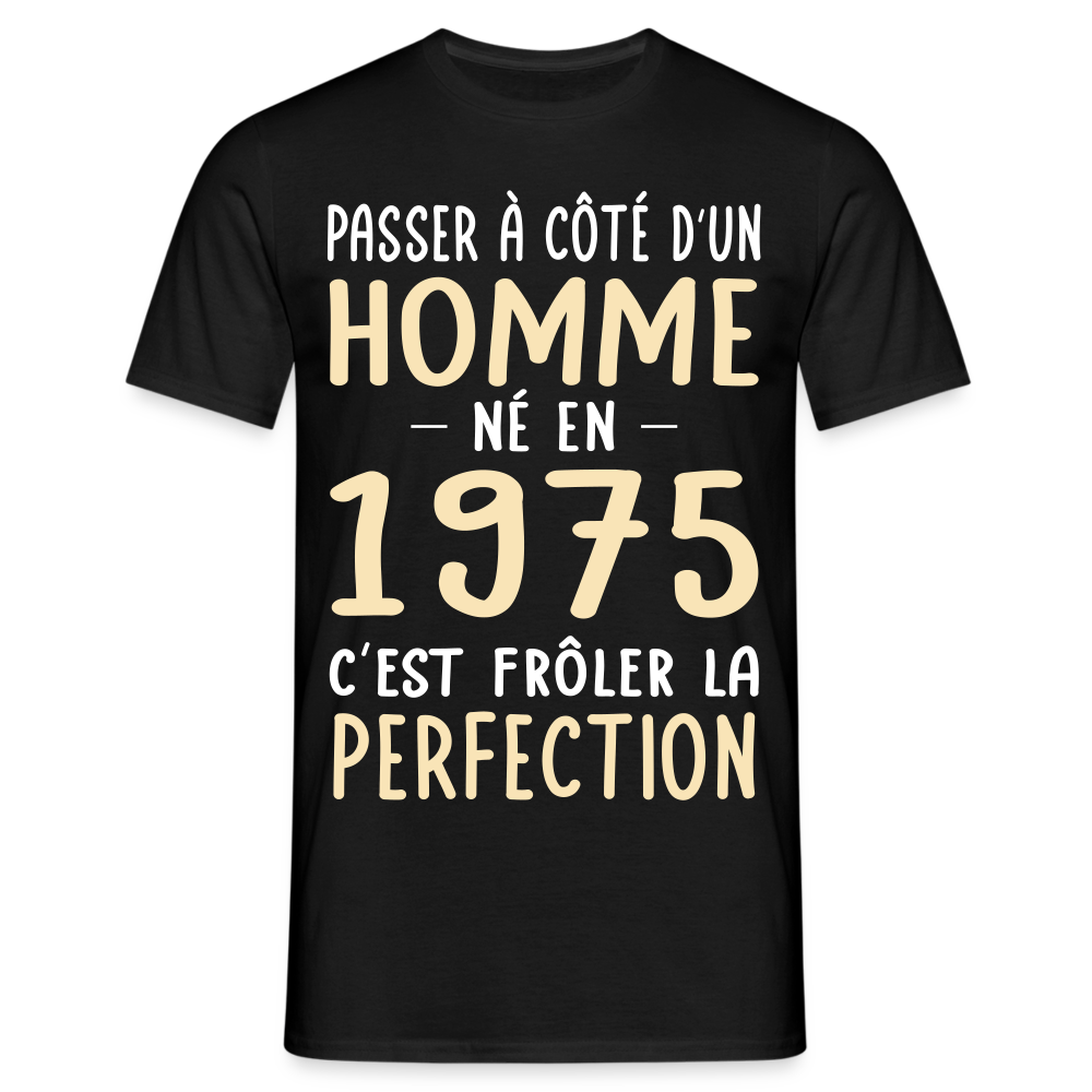 T-shirt Homme - Anniversaire 50 Ans - Né en 1975 - Frôler la perfection - noir