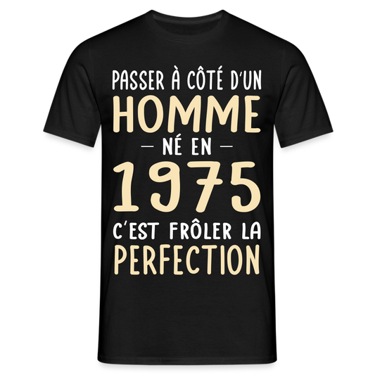 T-shirt Homme - Anniversaire 50 Ans - Né en 1975 - Frôler la perfection - noir