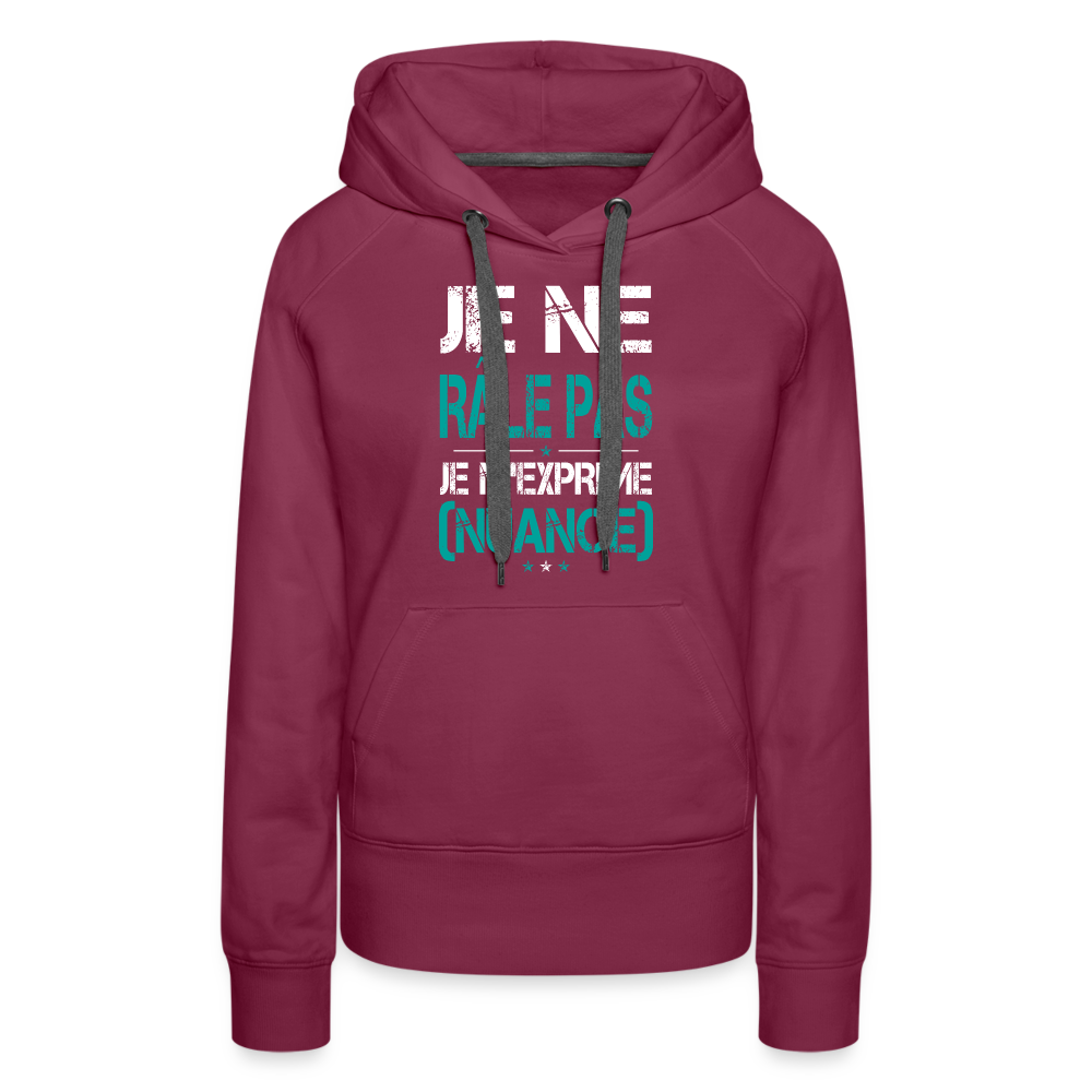 Sweat à capuche Premium Femme - Je ne râle pas je m'exprime - bordeaux