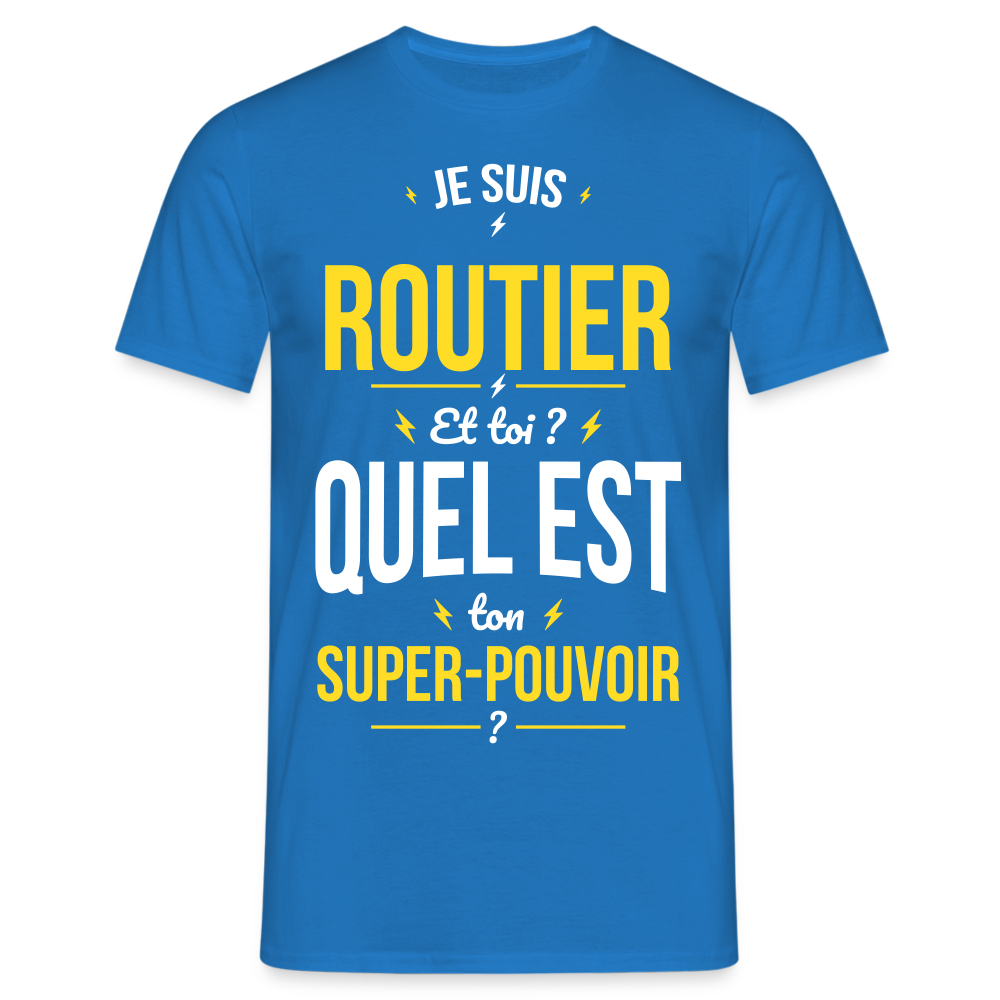 T-shirt Homme - Je suis routier - Super-pouvoir - bleu royal