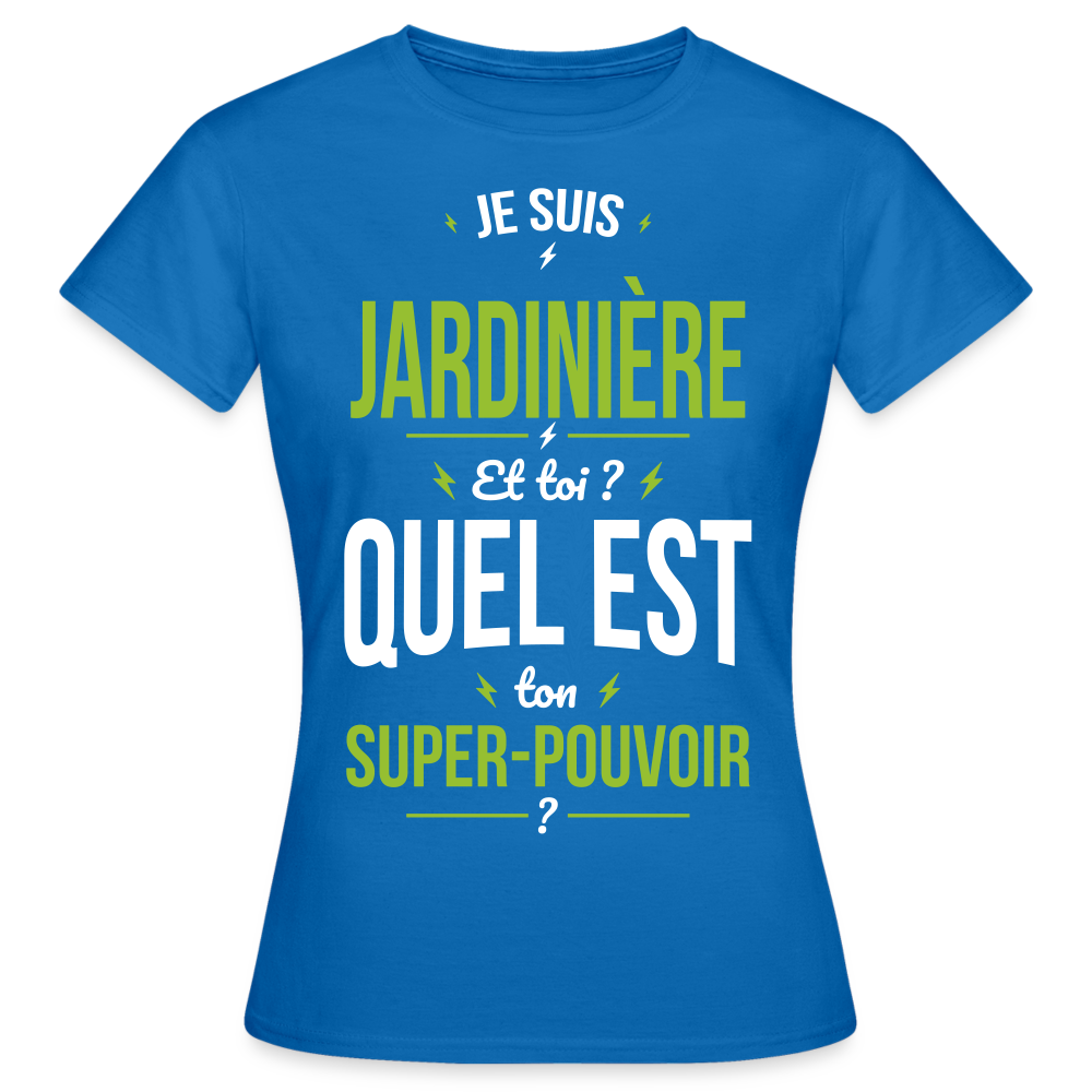 T-shirt Femme - Je suis jardinière - Super-pouvoir - bleu royal