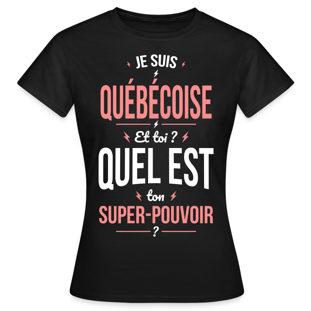 T-shirt Femme - Je suis Québécoise  - Super-pouvoir - noir