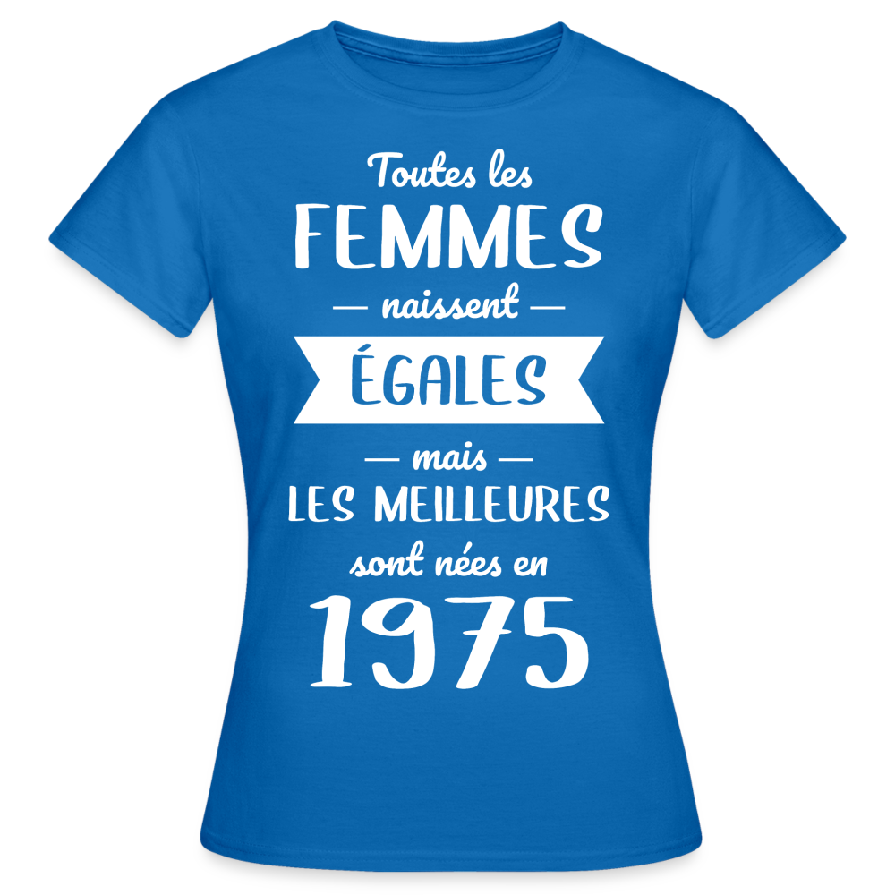 T-shirt Femme - Anniversaire 50 Ans - Les meilleures sont nées en 1975 - bleu royal