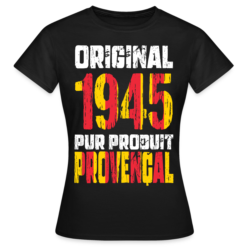 T-shirt Femme - Anniversaire 80 Ans - Original 1945 - Pur produit Provençal - noir