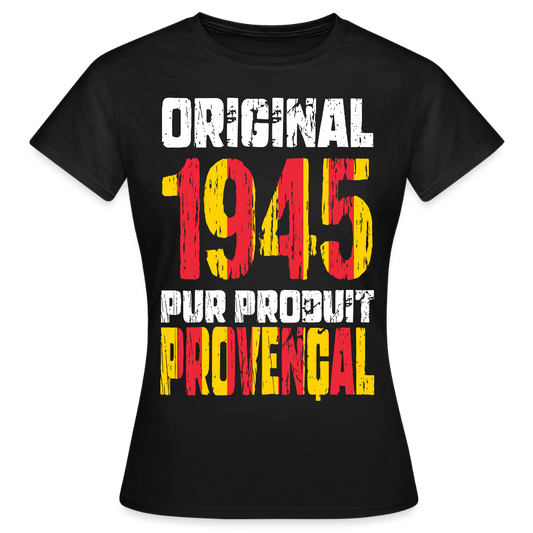 T-shirt Femme - Anniversaire 80 Ans - Original 1945 - Pur produit Provençal - noir