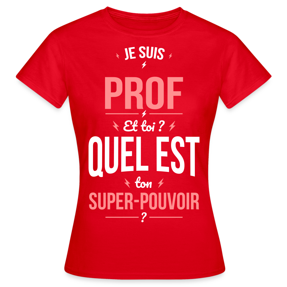 T-shirt Femme - Je suis prof - Super-pouvoir - rouge