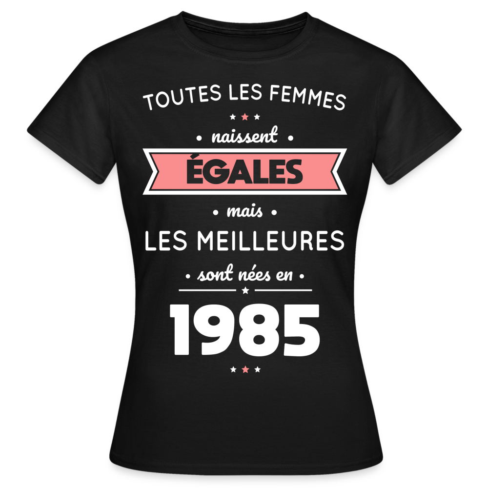 T-shirt Femme - Anniversaire 40 Ans - Les meilleures sont nées en 1985 - noir