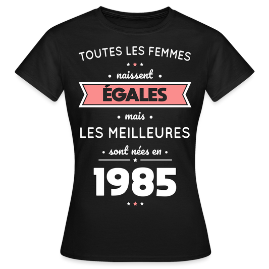 T-shirt Femme - Anniversaire 40 Ans - Les meilleures sont nées en 1985 - noir