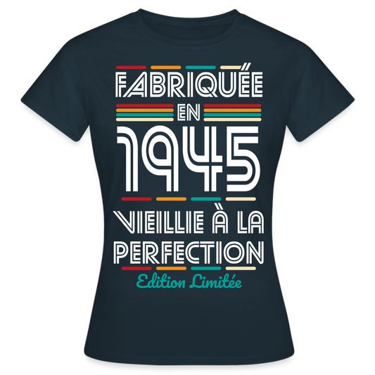 T-shirt Femme - Anniversaire 80 Ans - Fabriquée en 1945 - marine