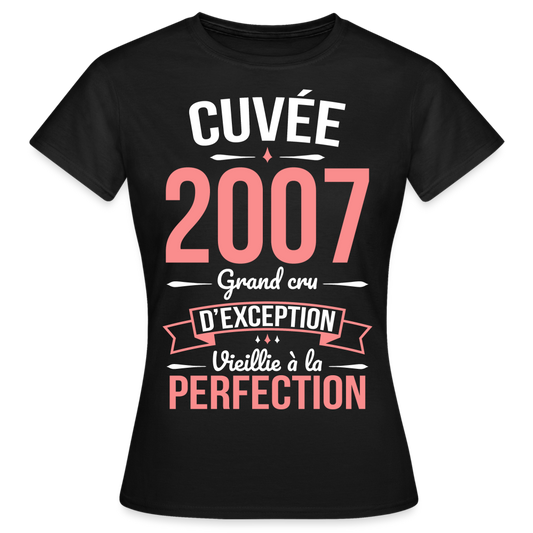 T-shirt Femme - Anniversaire 18 Ans - Cuvée 2007 - noir