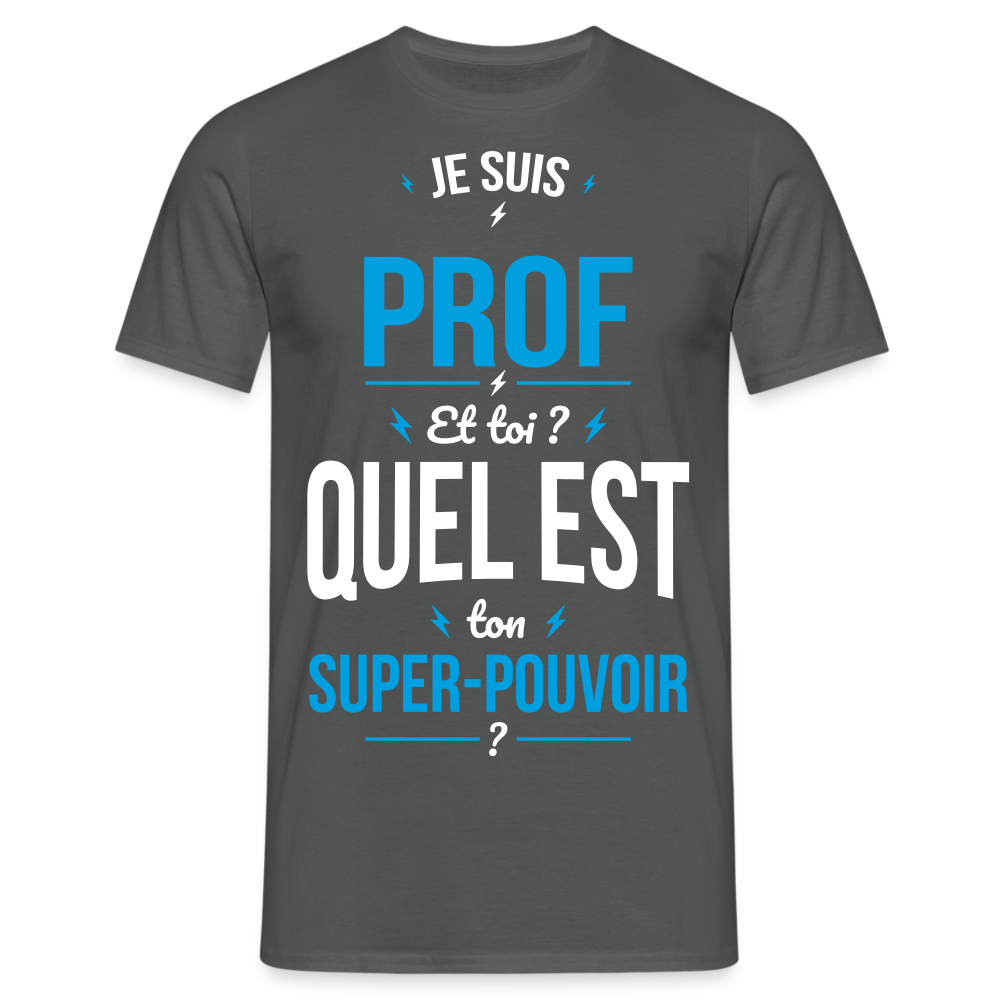 T-shirt Homme - Je suis prof - Super-pouvoir - charbon