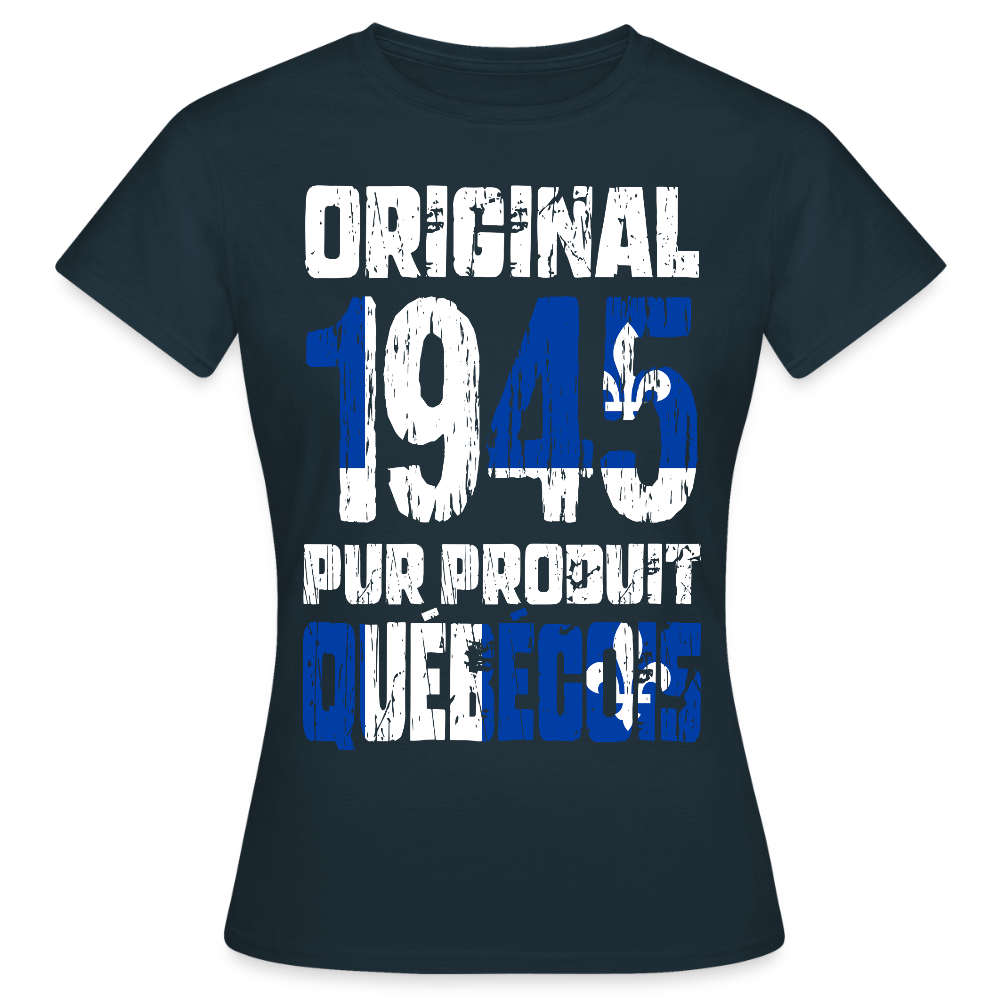 T-shirt Femme - Anniversaire 80 Ans - Original 1945 - Pur produit Québécois - marine