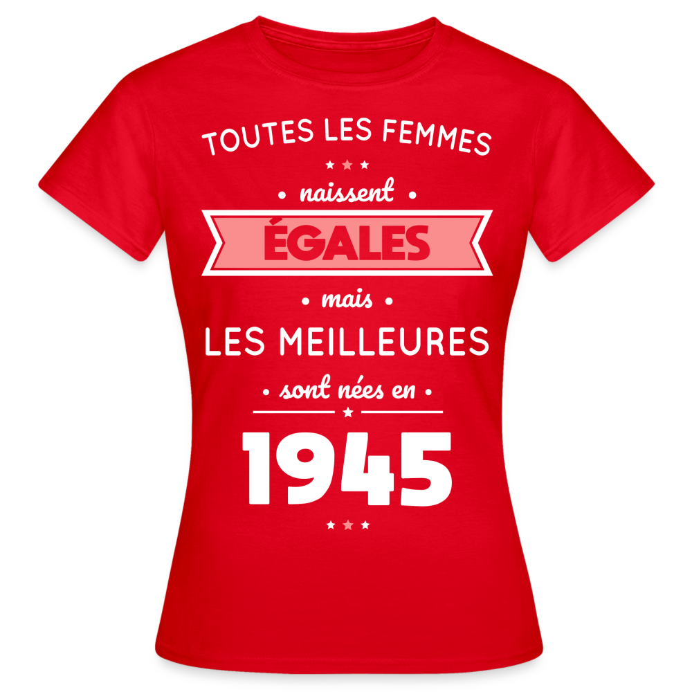 T-shirt Femme - Anniversaire 80 Ans - Les  meilleures sont nées en 1945 - rouge