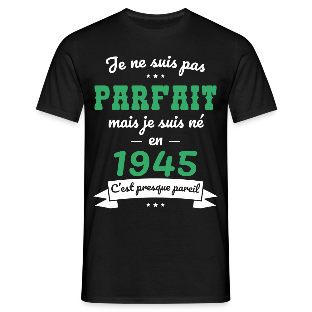 T-shirt Homme - Anniversaire 80 Ans - Pas parfait mais né en 1945 - noir