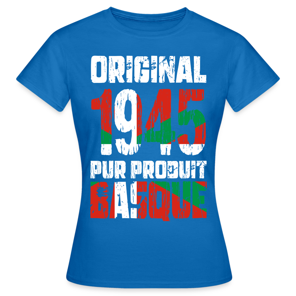 T-shirt Femme - Anniversaire 80 Ans - Original 1945 - Pur produit Basque - bleu royal