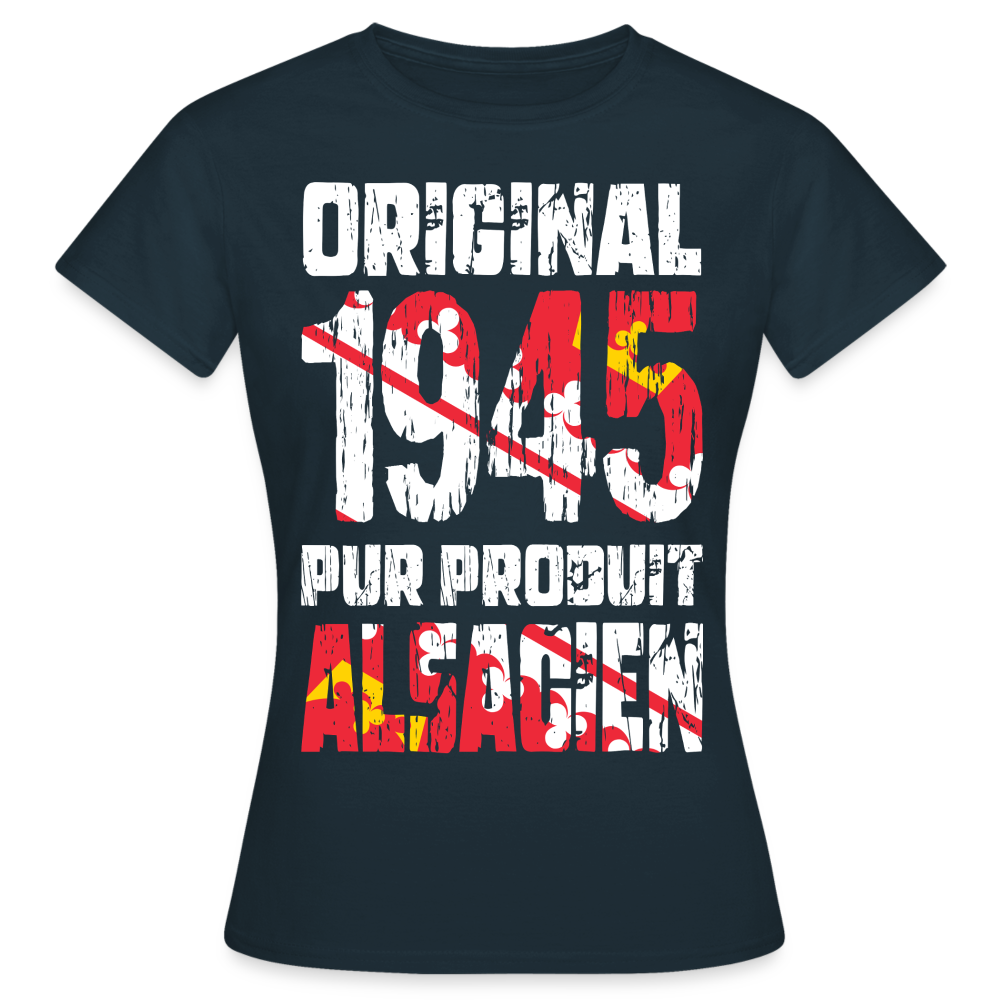 T-shirt Femme - Anniversaire 80 Ans - Original 1945 - Pur produit Alsacien - marine