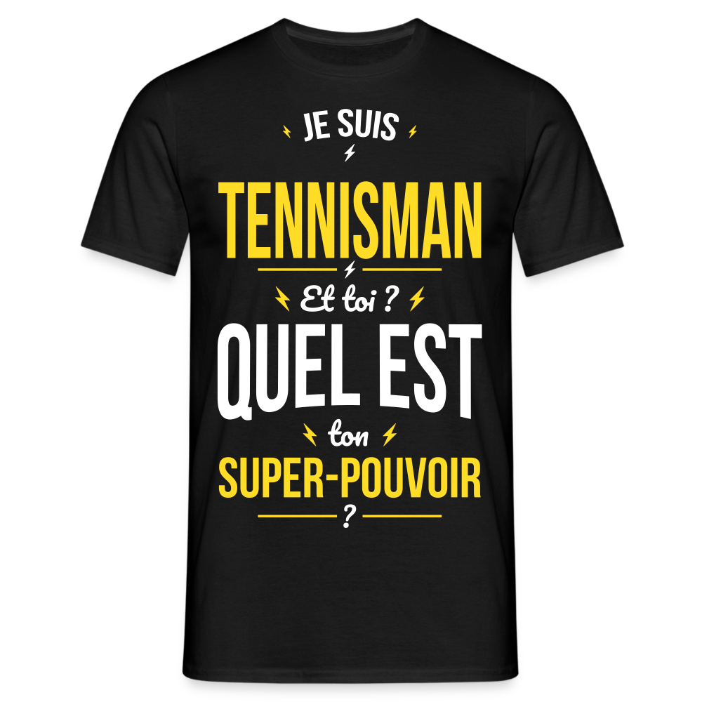 T-shirt Homme - Je suis tennisman - Super-pouvoir - noir