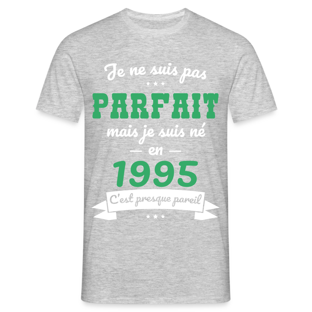 T-shirt Homme - Anniversaire 30 Ans - Pas parfait mais né en 1995 - gris chiné