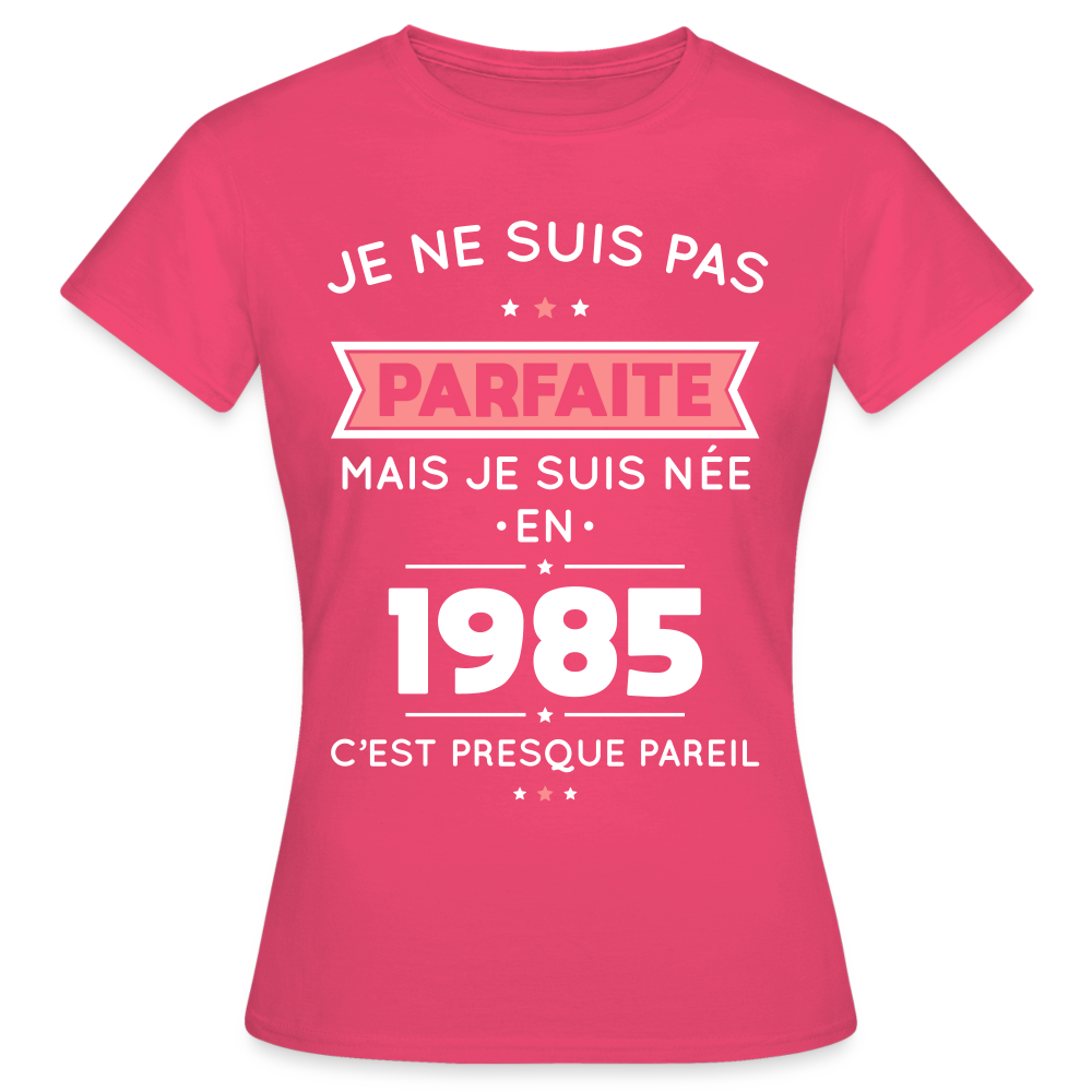 T-shirt Femme - Anniversaire 40 Ans - Pas parfaite mais née en 1985 - rose azalée