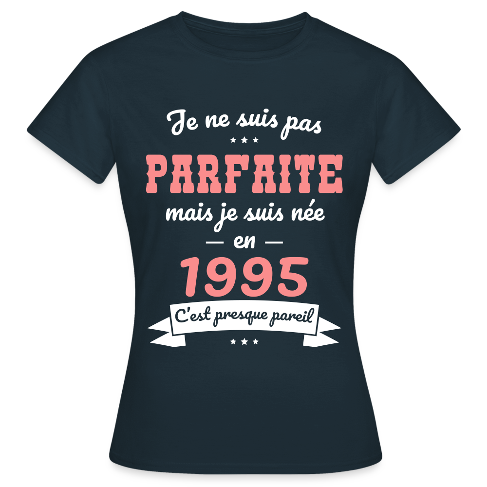 T-shirt Femme - Anniversaire 30 Ans - Pas parfaite mais née en 1995 - marine