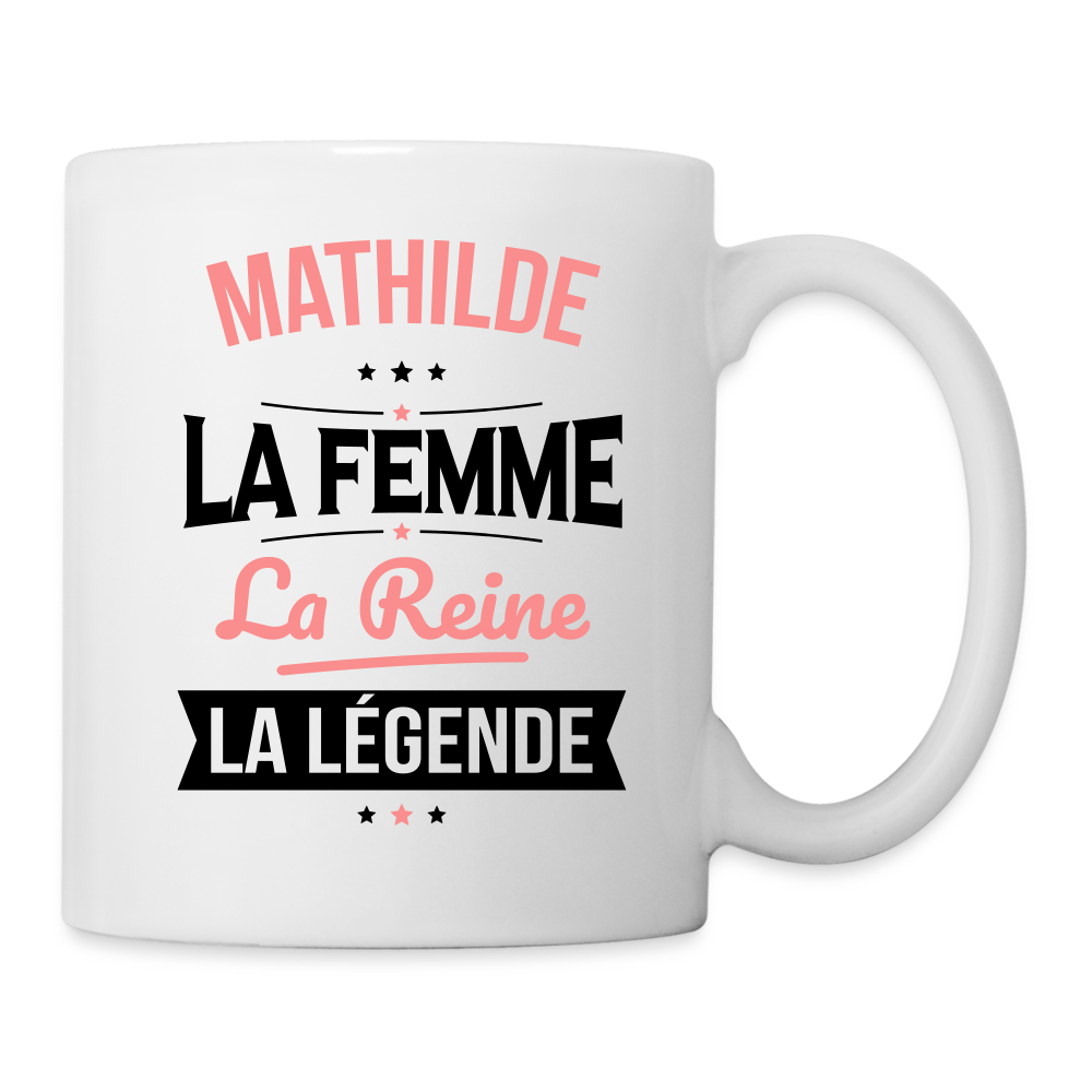 Mug blanc - Mathilde - la Femme - la Reine - la Légende - blanc