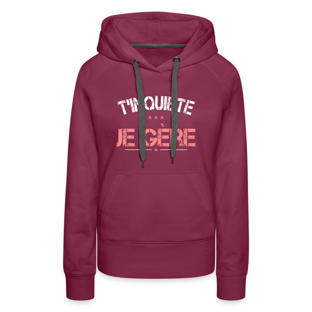 Sweat à capuche Premium Femme - T'inquiète, je gère - bordeaux