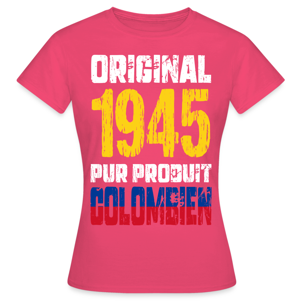 T-shirt Femme - Anniversaire 80 Ans - Original 1945 - Pur produit Colombien - rose azalée