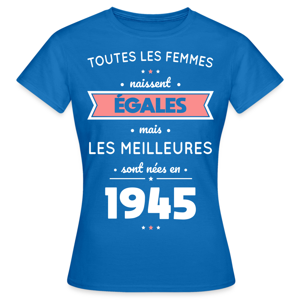 T-shirt Femme - Anniversaire 80 Ans - Les  meilleures sont nées en 1945 - bleu royal