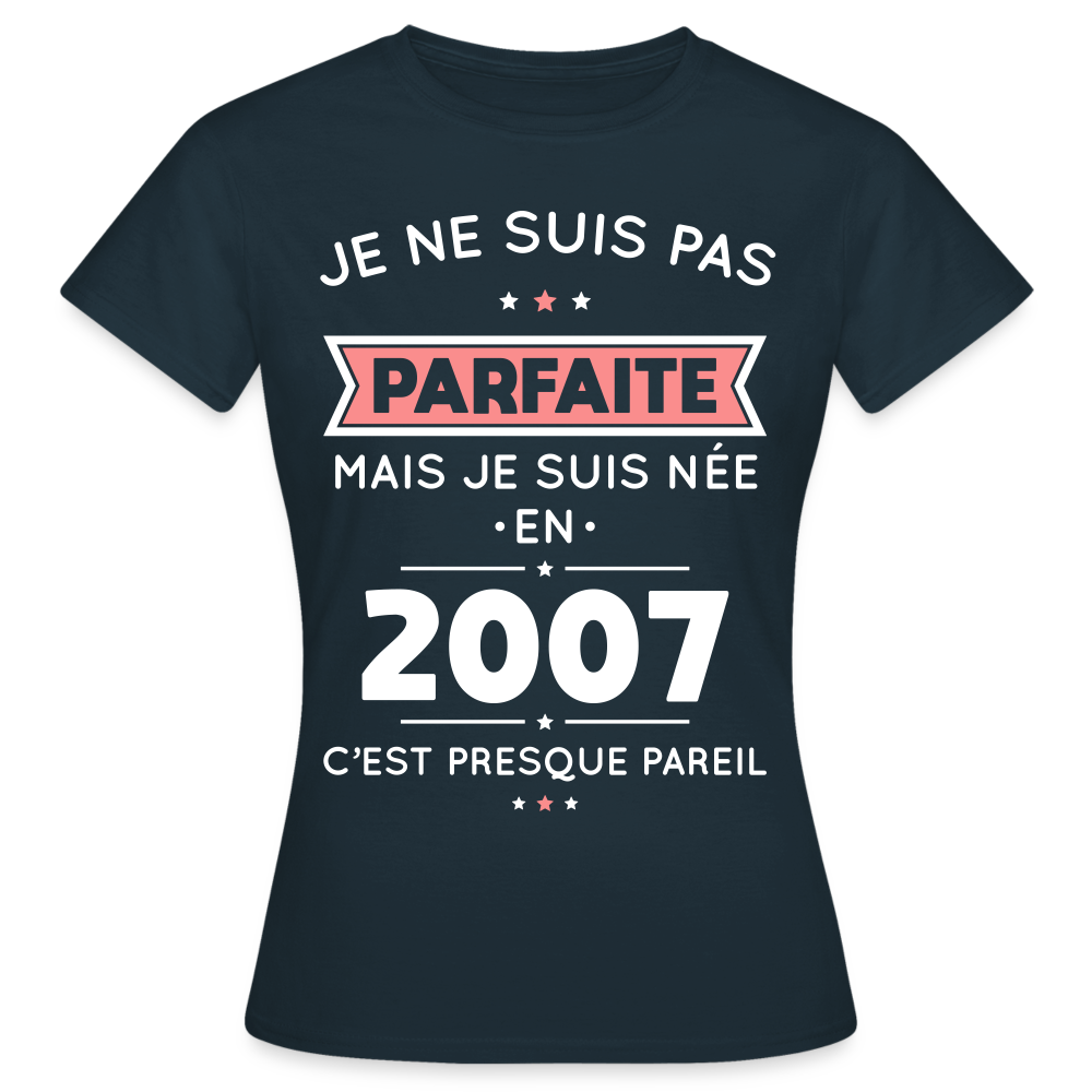 T-shirt Femme - Anniversaire 18 Ans - Pas parfaite mais née en 2007 - marine