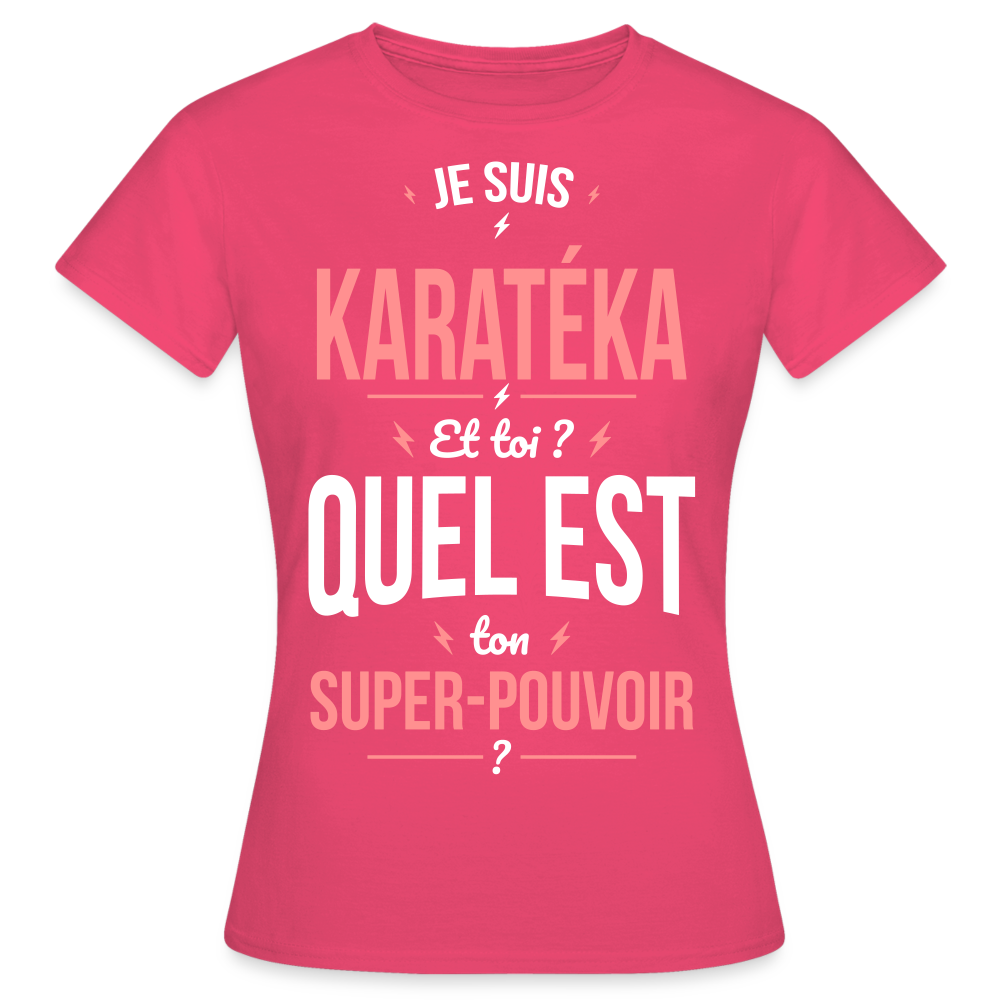 T-shirt Femme - Je suis karatéka - Super-pouvoir - rose azalée