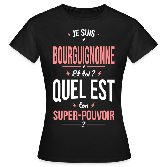 T-shirt Femme - Je suis Bourguignonne  - Super-pouvoir - noir