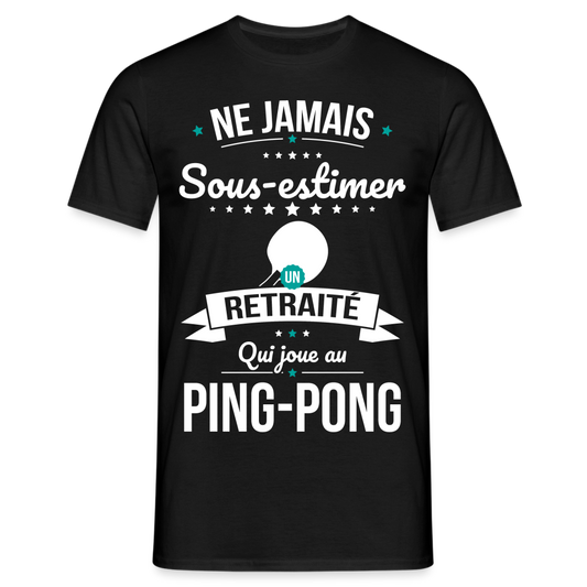 T-shirt Homme - Ne jamais sous-estimer un retraité qui joue au ping-pong - noir