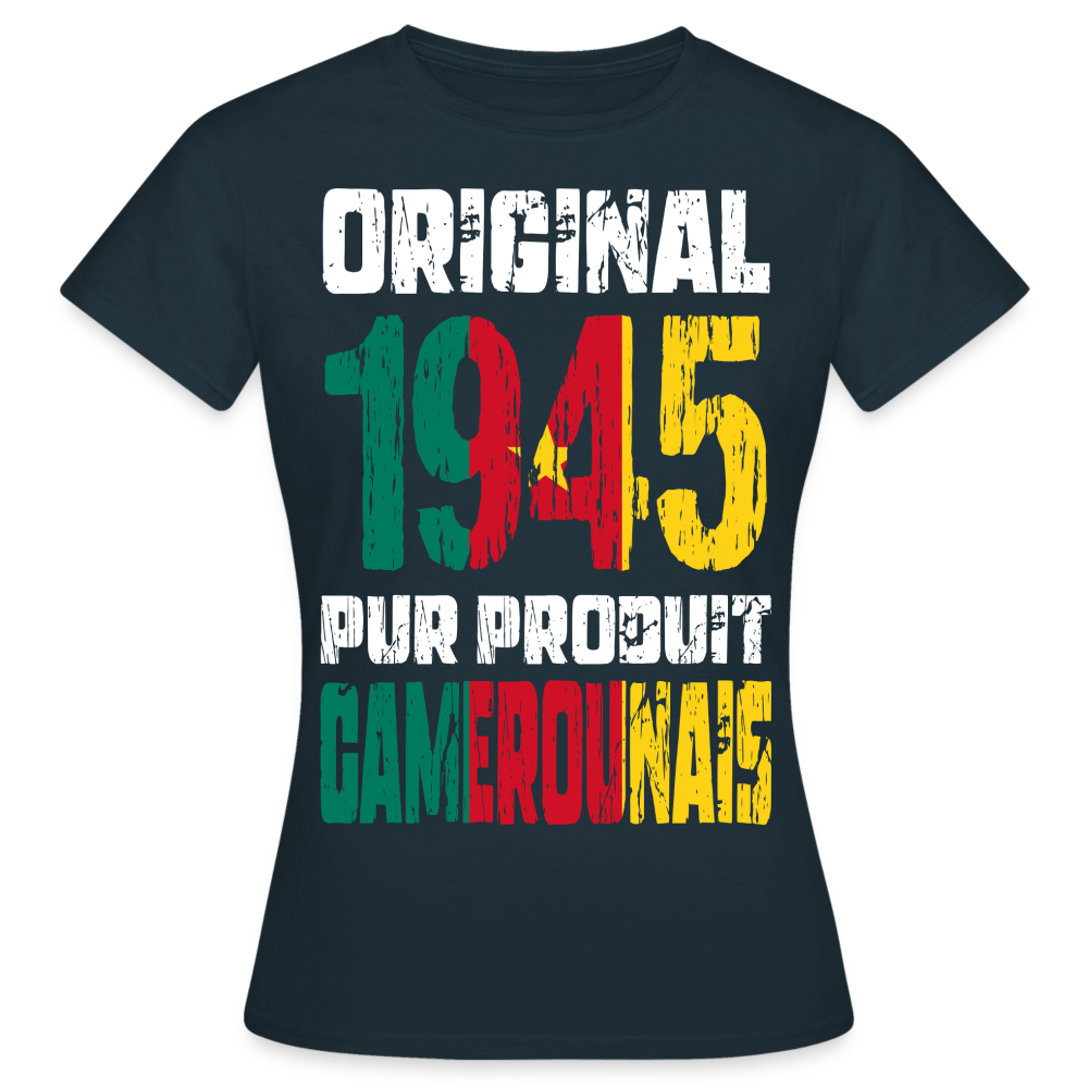 T-shirt Femme - Anniversaire 80 Ans - Original 1945 - Pur produit Camerounais - marine