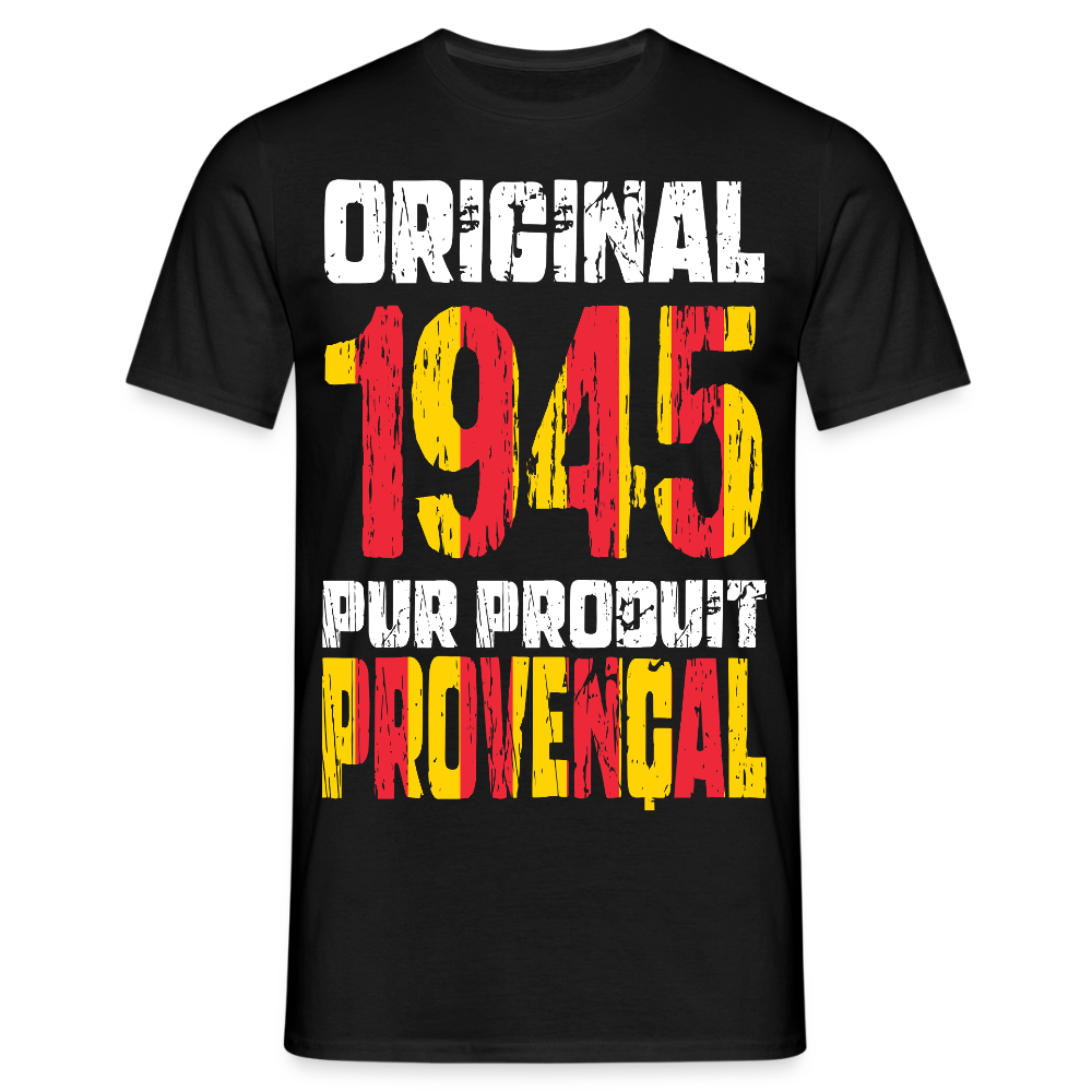 T-shirt Homme - Anniversaire 80 Ans - Original 1945 - Pur produit Provençal - noir