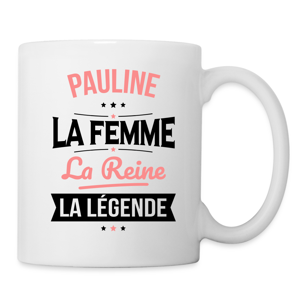 Mug blanc - Pauline - la Femme - la Reine - la Légende - blanc