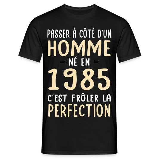 T-shirt Homme - Anniversaire 40 Ans - Né en 1985 - Frôler la perfection - noir