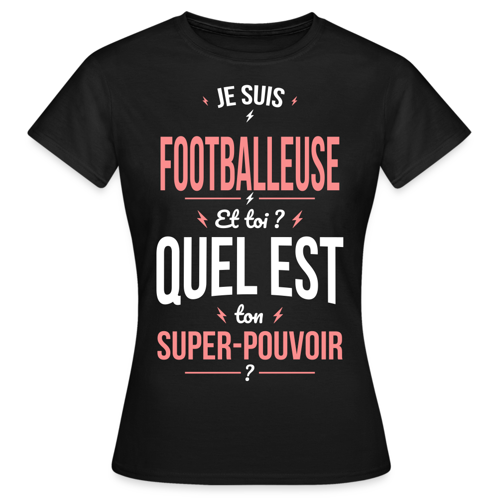 T-shirt Femme - Je suis footballeuse - Super-pouvoir - noir