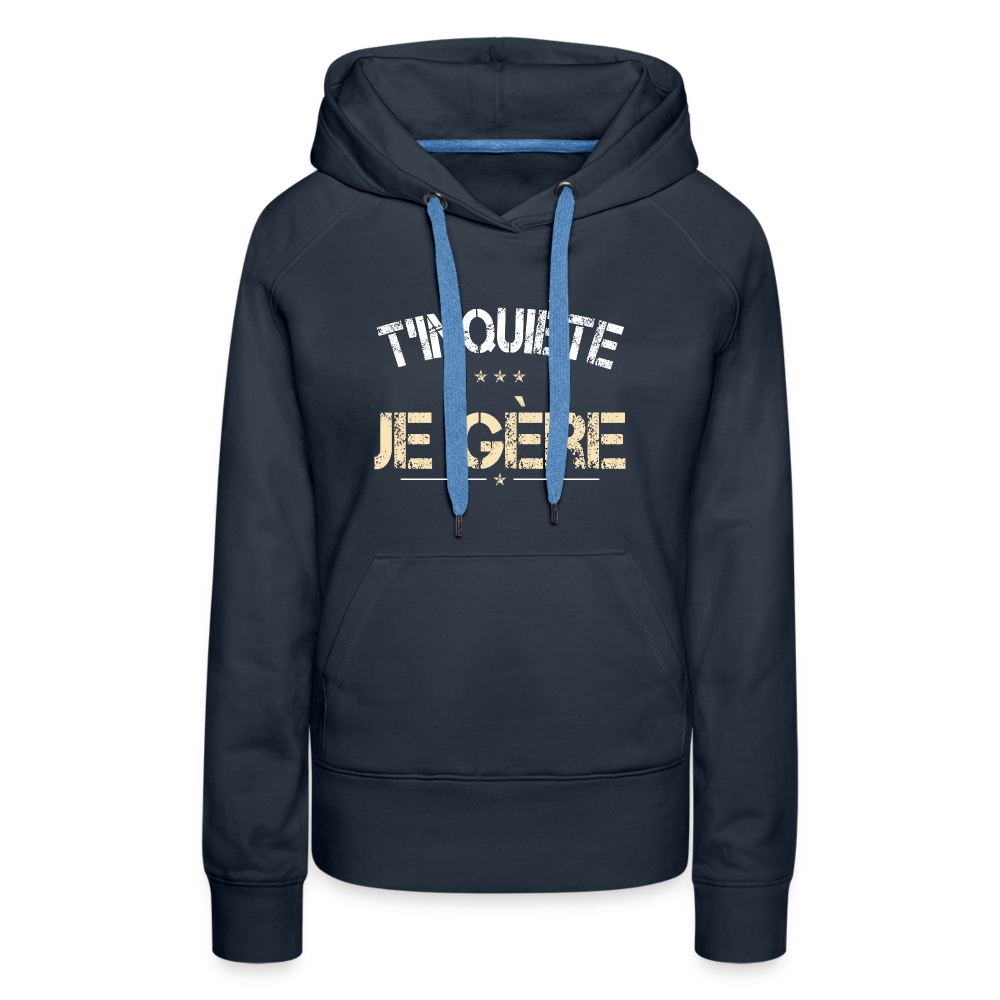 Sweat à capuche Premium Femme - T'inquiète, je gère - marine