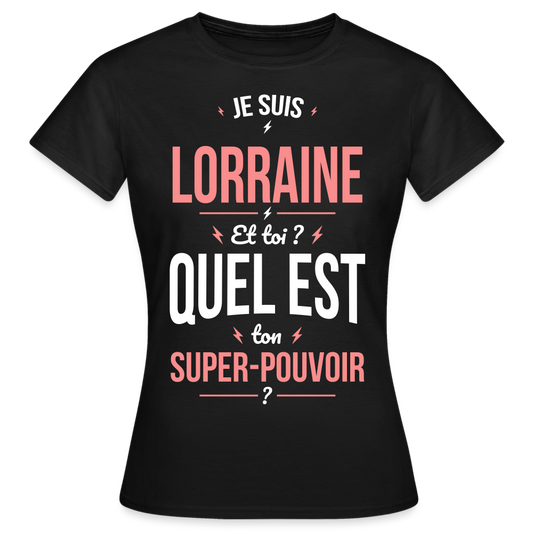 T-shirt Femme - Je suis Lorraine  - Super-pouvoir - noir