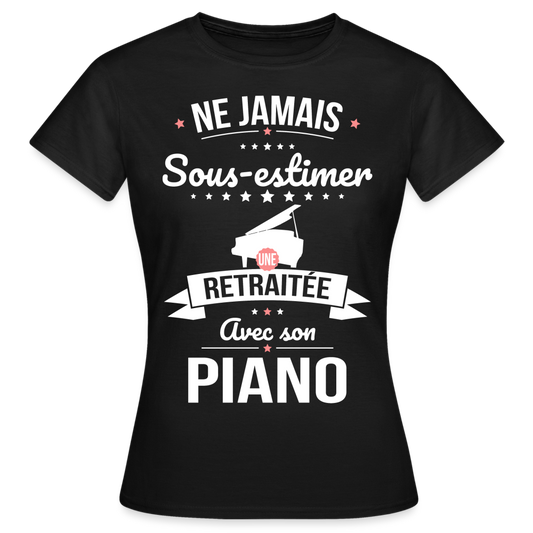 T-shirt Femme - Ne jamais sous-estimer une retraitée avec son piano - noir