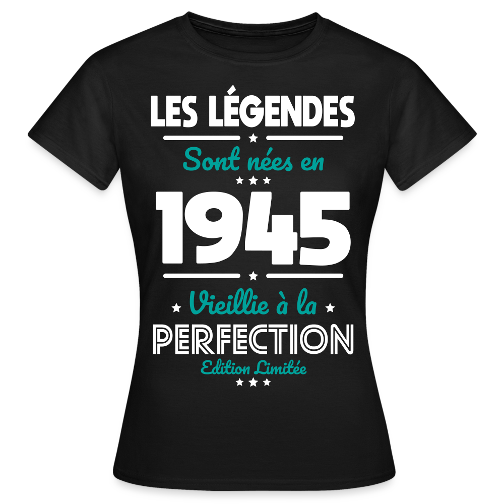 T-shirt Femme - Anniversaire 80 Ans - Les Légendes sont nées en 1945 - noir